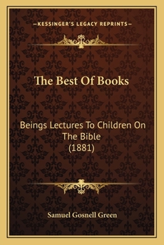 Paperback The Best Of Books: Beings Lectures To Children On The Bible (1881) Book