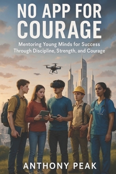 Paperback No App for Courage: Mentoring Young Minds for Success Through Discipline, Strength, and Courage Book