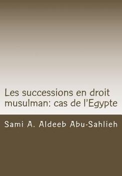 Paperback Les Successions En Droit Musulman: Cas de l'Egypte: Présentation, Versets Coraniques Et Dispositions Légales [French] Book