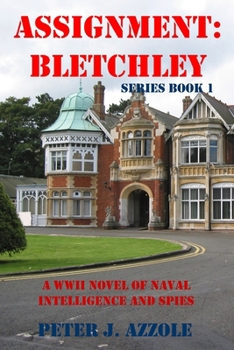 Paperback Assignment Bletchley: A WW2 Story of Navy Intelligence, Spies and Intrigue Book