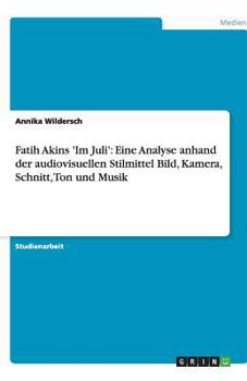 Paperback Fatih Akins 'Im Juli': Eine Analyse anhand der audiovisuellen Stilmittel Bild, Kamera, Schnitt, Ton und Musik [German] Book