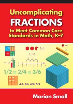 Paperback Uncomplicating Fractions to Meet Common Core Standards in Math, K-7 Book