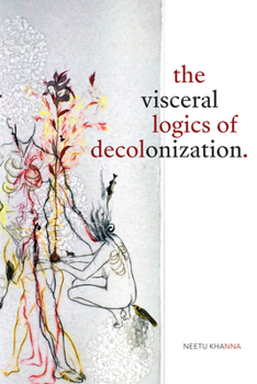 Hardcover The Visceral Logics of Decolonization Book