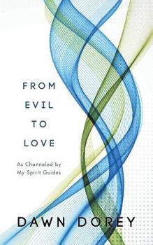 Paperback From Evil to Love: As Channeled by My Spirit Guides Book
