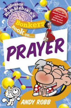 Paperback Professor Bumblebrain's Bonkers Book on Prayer Book