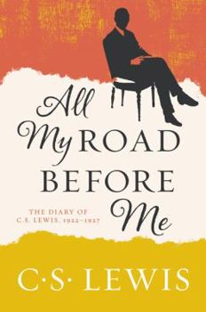 Paperback All My Road Before Me: The Diary of C. S. Lewis, 1922-1927 Book