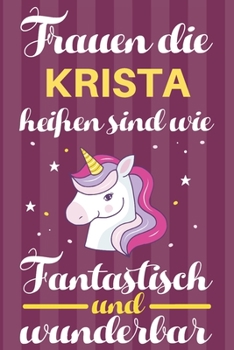 Paperback Notizbuch: Frauen Die Krista Hei?en Sind Wie Einh?rner (120 linierte Seiten, Softcover) Tagebebuch, Reisetagebuch, Skizzenbuch F? [German] Book