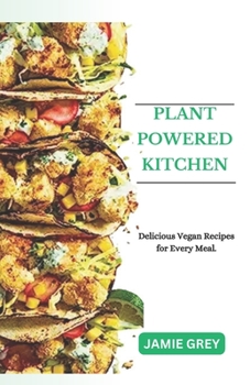Paperback Plant-Powered Kitchen: Delicious Vegan Recipes for Every Meal. Book