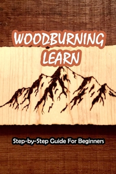 Woodburning Learn: Step-by-Step Guide For Beginners: BEGINNERS’ GUIDE TO WOODBURNING