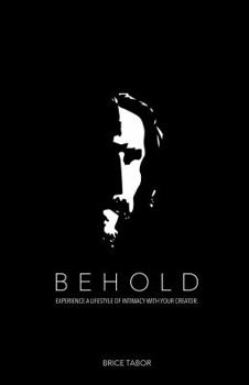 Behold: Experience a Lifestyle of Intimacy With Your Creator.