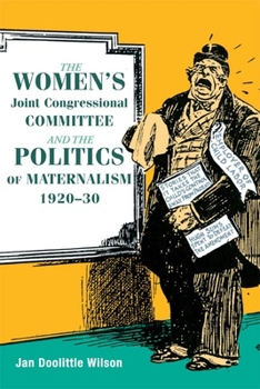 Hardcover The Women's Joint Congressional Committee and the Politics of Maternalism, 1920-30 Book
