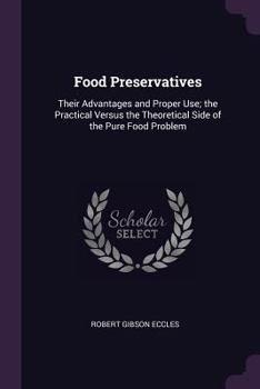 Paperback Food Preservatives: Their Advantages and Proper Use; the Practical Versus the Theoretical Side of the Pure Food Problem Book
