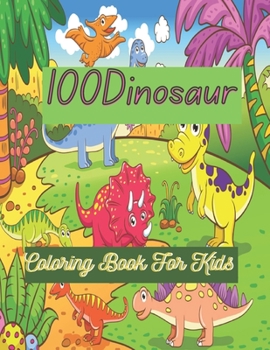 100Dinosaur Coloring Book For Kids: Activities Including Coloring, dinosaur coloring book.