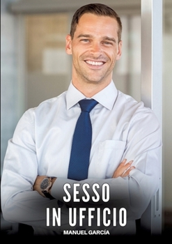 Sesso in Ufficio: Racconti Erotici Gay di Sesso Esplicito per Uomini Adulti (Italian Edition)