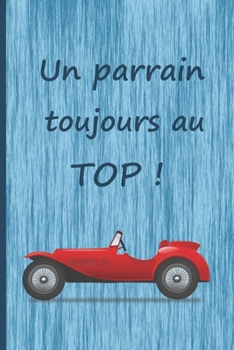 Un parrain toujours au top!: Un cadeau original pour le parrain a l'occasion de son anniversaire, Noël... (French Edition)
