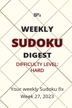 Paperback Bp's Weekly Sudoku Digest - Difficulty Hard - Week 27, 2023 Book
