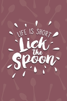 Paperback Life Is Short, Lick The Spoon: Recipe Book To Write In - Custom Cookbook For Special Recipes Notebook - Unique Keepsake Cooking Baking Gift - Matte C Book