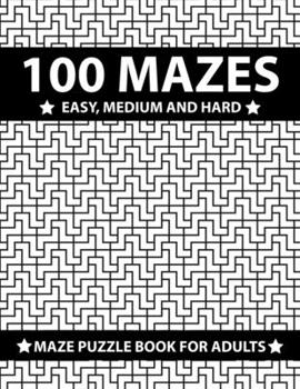 Paperback 100 Mazes Easy, Medium And Hard: Maze Puzzle Book For Adults [Large Print] Book