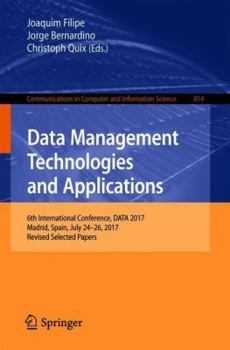 Paperback Data Management Technologies and Applications: 6th International Conference, Data 2017, Madrid, Spain, July 24-26, 2017, Revised Selected Papers Book