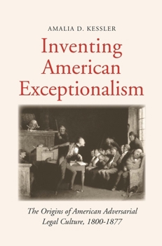 Paperback Inventing American Exceptionalism: The Origins of American Adversarial Legal Culture, 1800-1877 Book