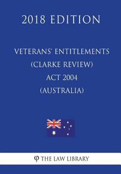Paperback Veterans' Entitlements (Clarke Review) Act 2004 (Australia) (2018 Edition) Book