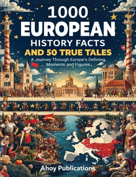Paperback 1000 European History Facts and 50 True Tales: A Journey Through Europe's Defining Moments and Figures Book