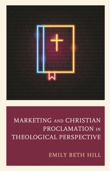 Hardcover Marketing and Christian Proclamation in Theological Perspective Book