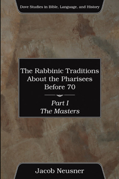 Paperback The Rabbinic Traditions About the Pharisees Before 70, Part I Book