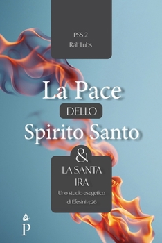 La Pace dello Spirito Santo & la santa ira: uno studio esegetico di Efesini 4:26 (Serie Pentecostale della Pace dello Spirito) (Italian Edition)