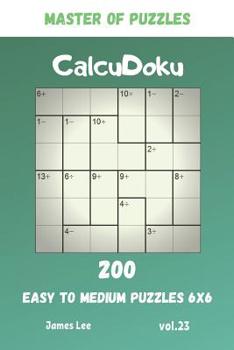 Paperback Master of Puzzles - CalcuDoku 200 Easy to Medium Puzzles 6x6 vol.23 Book