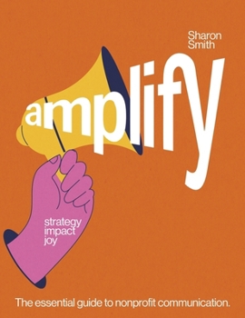 amplify strategy impact job: The essential guide to nonprofit communication.