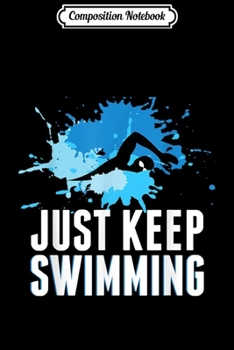 Paperback Composition Notebook: Just Keep Swimming - Swimmer GIFT Journal/Notebook Blank Lined Ruled 6x9 100 Pages Book