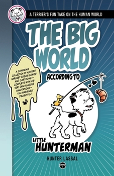Paperback The Big World According to Little Hunterman: A Terrier's Fun Take on the Human World [Large Print] Book