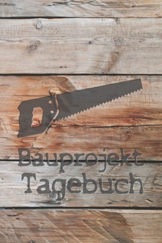 Bauprojekt Tagebuch : Tagebuch F�r Hausbau, Anbau, Umbau, Bau und Bauprojekt Oder Renovierung Einer Immobilie. Perfekt Als Geschenk Oder Geschenkidee F�r Alle Bauherren, Bauherrin Oder H
