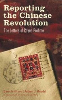 Hardcover Reporting the Chinese Revolution: The Letters of Rayna Prohme Book