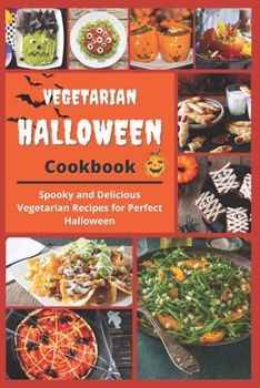 Paperback Vegetarian Halloween Cookbook: Spooky and Delicious Vegetarian Recipes for Perfect Halloween Book
