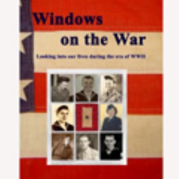 Windows on the War: Looking Into Our Lives During the Era of WWII