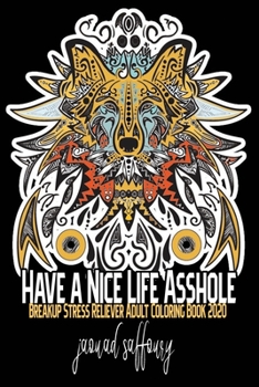 Have a Nice Life Asshole: Breakup Stress Reliever Adult Coloring Book 2020