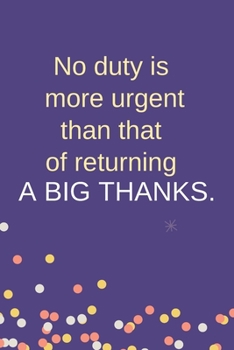 Paperback No Duty is More Urgent Than That Of Returning A Big Thanks: Blank Lined Notebook: Funny Office Present For Males And Females Book
