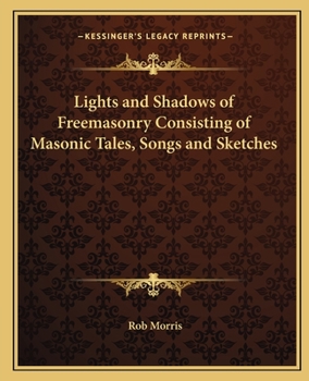 Paperback Lights and Shadows of Freemasonry Consisting of Masonic Tales, Songs and Sketches Book