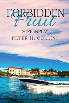Paperback Forbidden Fruit: A Love Story by Peter H. Collins - Screenplay: A Love Story by Peter H. Collins Book