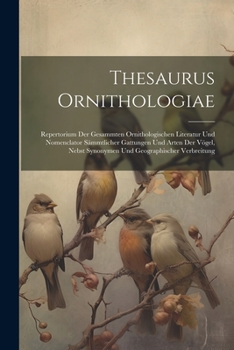 Paperback Thesaurus Ornithologiae: Repertorium Der Gesammten Ornithologischen Literatur Und Nomenclator Sämmtlicher Gattungen Und Arten Der Vögel, Nebst [German] Book