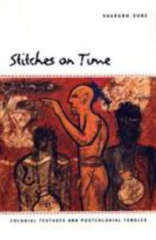 Paperback Stitches on Time: Colonial Textures and Postcolonial Tangles Book