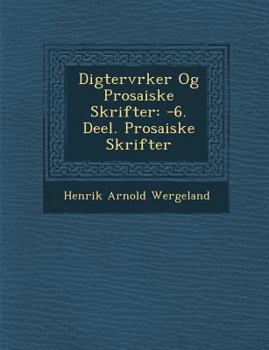 Paperback Digterv Rker Og Prosaiske Skrifter: -6. Deel. Prosaiske Skrifter [Danish] Book