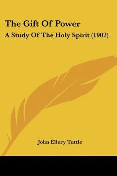 Paperback The Gift Of Power: A Study Of The Holy Spirit (1902) Book