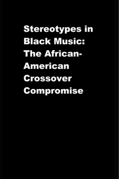 Paperback Stereotypes in Black Music: The African-American Crossover Compromise Book