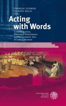 Hardcover Acting with Words: Communication, Rhetorical Performance and Performative Acts in Latin Literature [French] Book