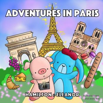 Adventures in Paris: Hamilton & Eleanor Children's Board Book (Pig and Rabbit Baby Animal Book)