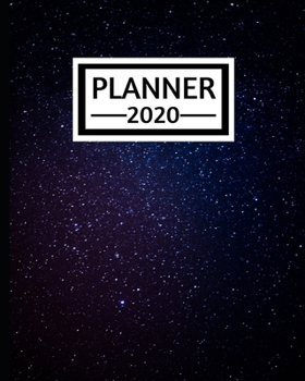 Planner 2020: Galaxy Planner For Galaxy Lovers, 1-Year Daily, Weekly and Monthly Schedule Organizer With Calendar, Gifts For Women, Men, Girls and Boys (8" x 10")