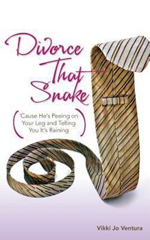 Paperback Divorce That Snake: 'Cause He's Peeing on Your Leg and Telling You It's Raining Book